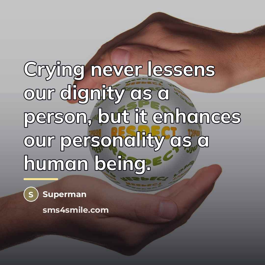 “Crying never lessens our dignity as a person, but it…” quote by Superman