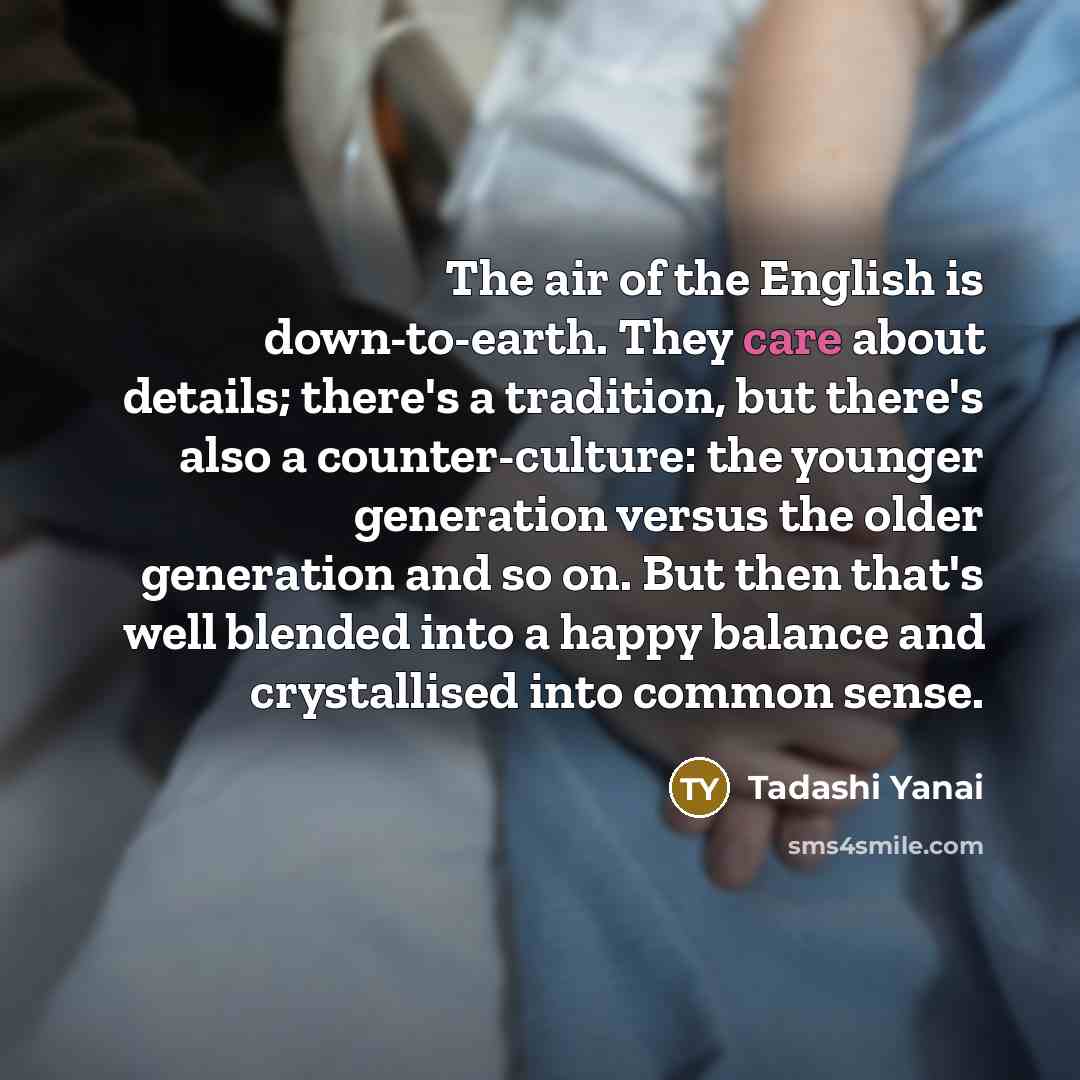 “The air of the English is down-to-earth. They care about…” quote by Tadashi Yanai