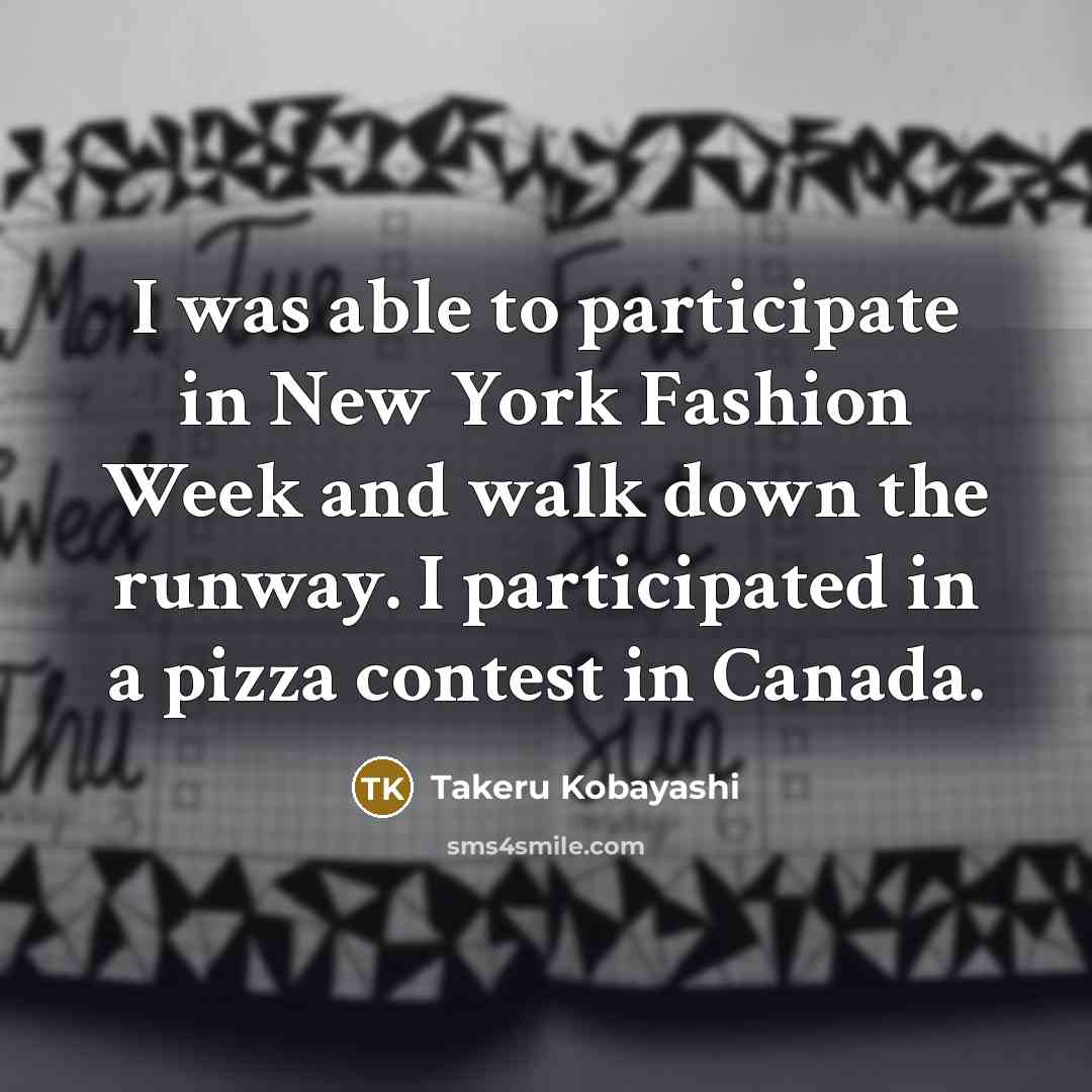 “I was able to participate in New York Fashion Week…” quote by Takeru Kobayashi