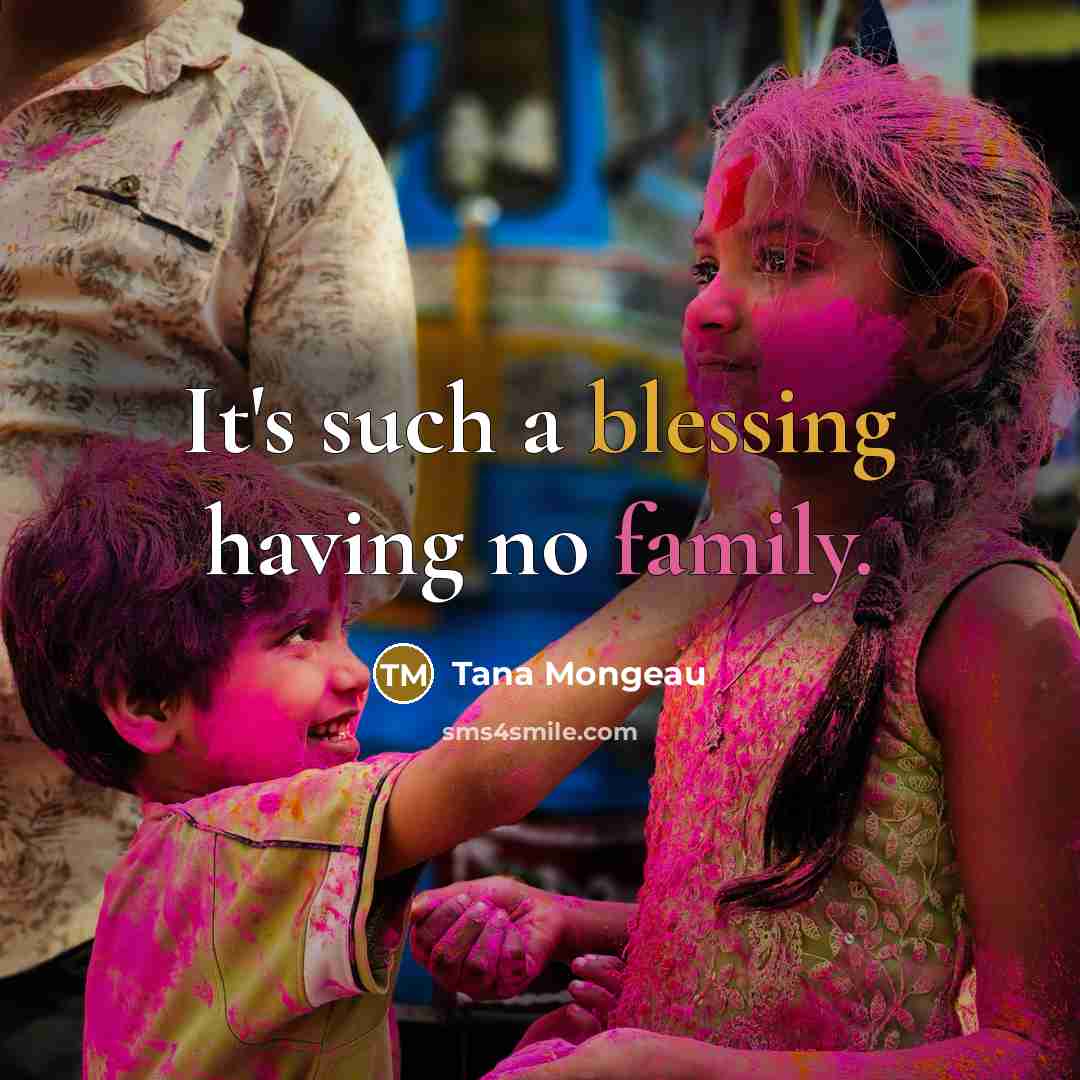 “It's such a blessing having no family.…” quote by Tana Mongeau