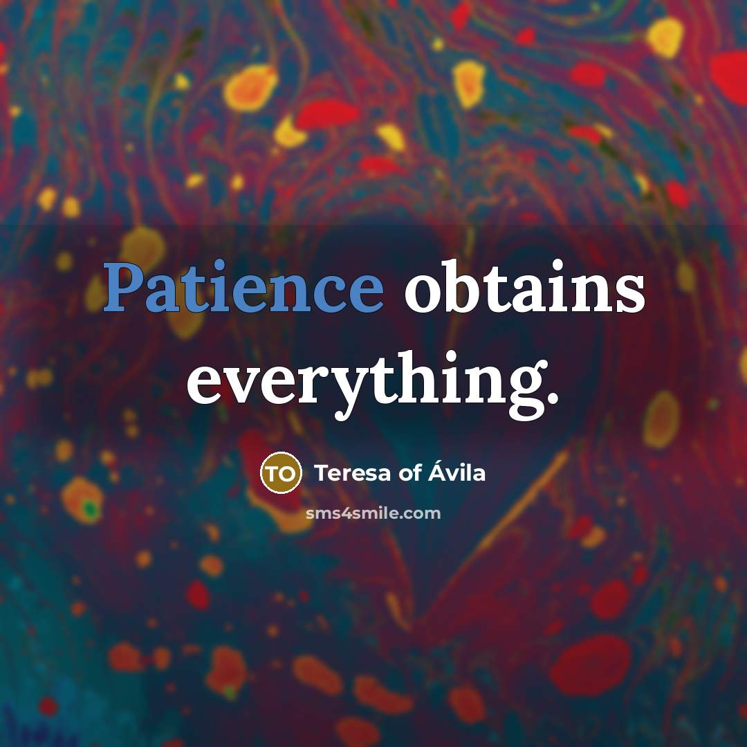 “Patience obtains everything.…” quote by Teresa of Avila