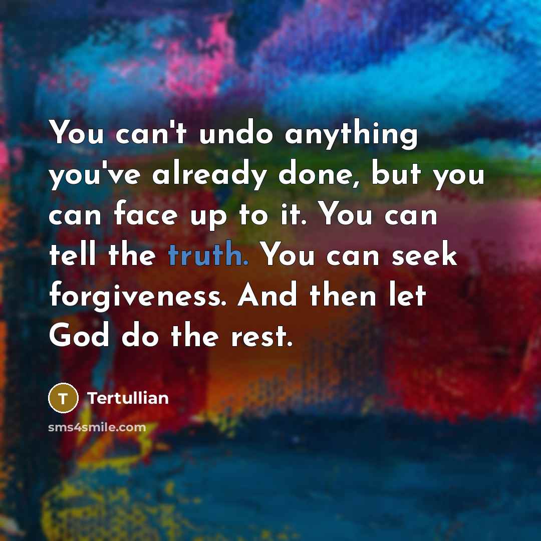 “You can't undo anything you've already done, but you can…” quote by Tertullian
