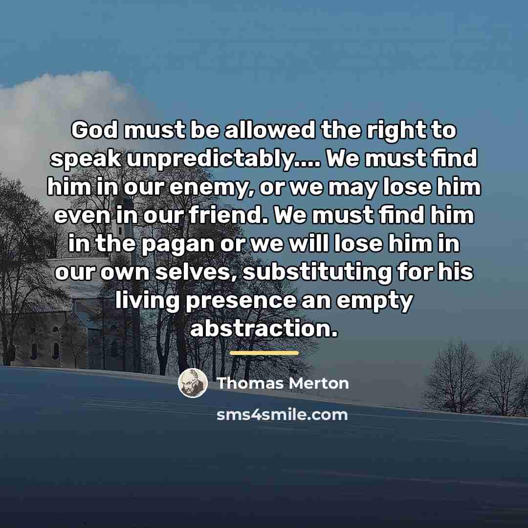 “God must be allowed the right to speak unpredictably.... We…” quote by Thomas Merton