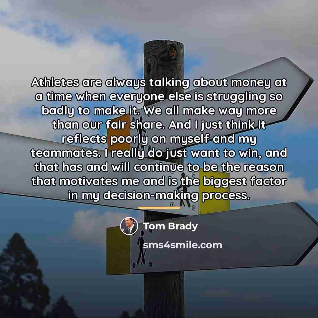 “Athletes are always talking about money at a time when…” quote by Tom Brady