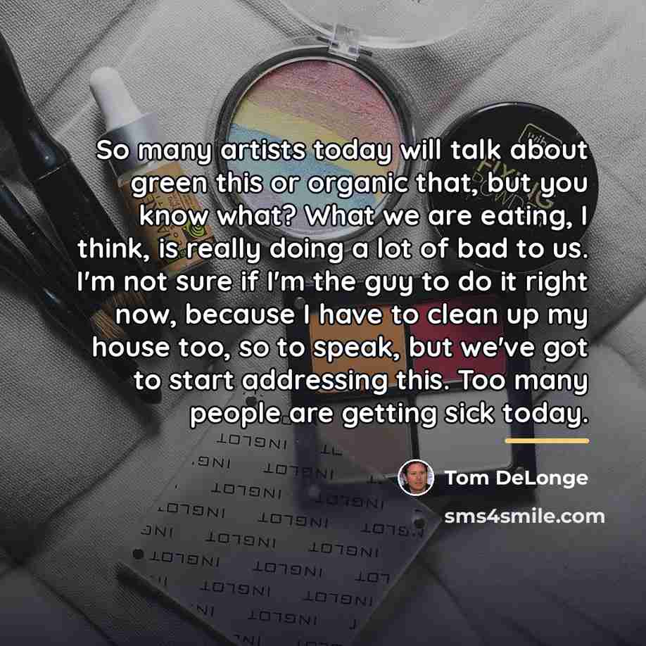 “So many artists today will talk about green this or…” quote by Tom DeLonge