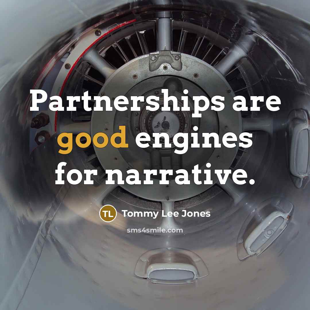 “Partnerships are good engines for narrative.…” quote by Tommy Lee Jones