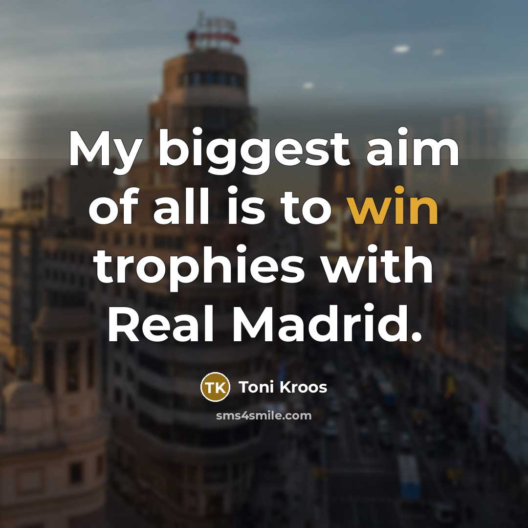 “My biggest aim of all is to win trophies with…” quote by Toni Kroos