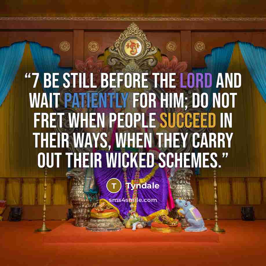 “7 Be still before the LORD and wait patiently for him; do not fret when people succeed in their ways, when they carry out their wicked schemes.” quote by Tyndale