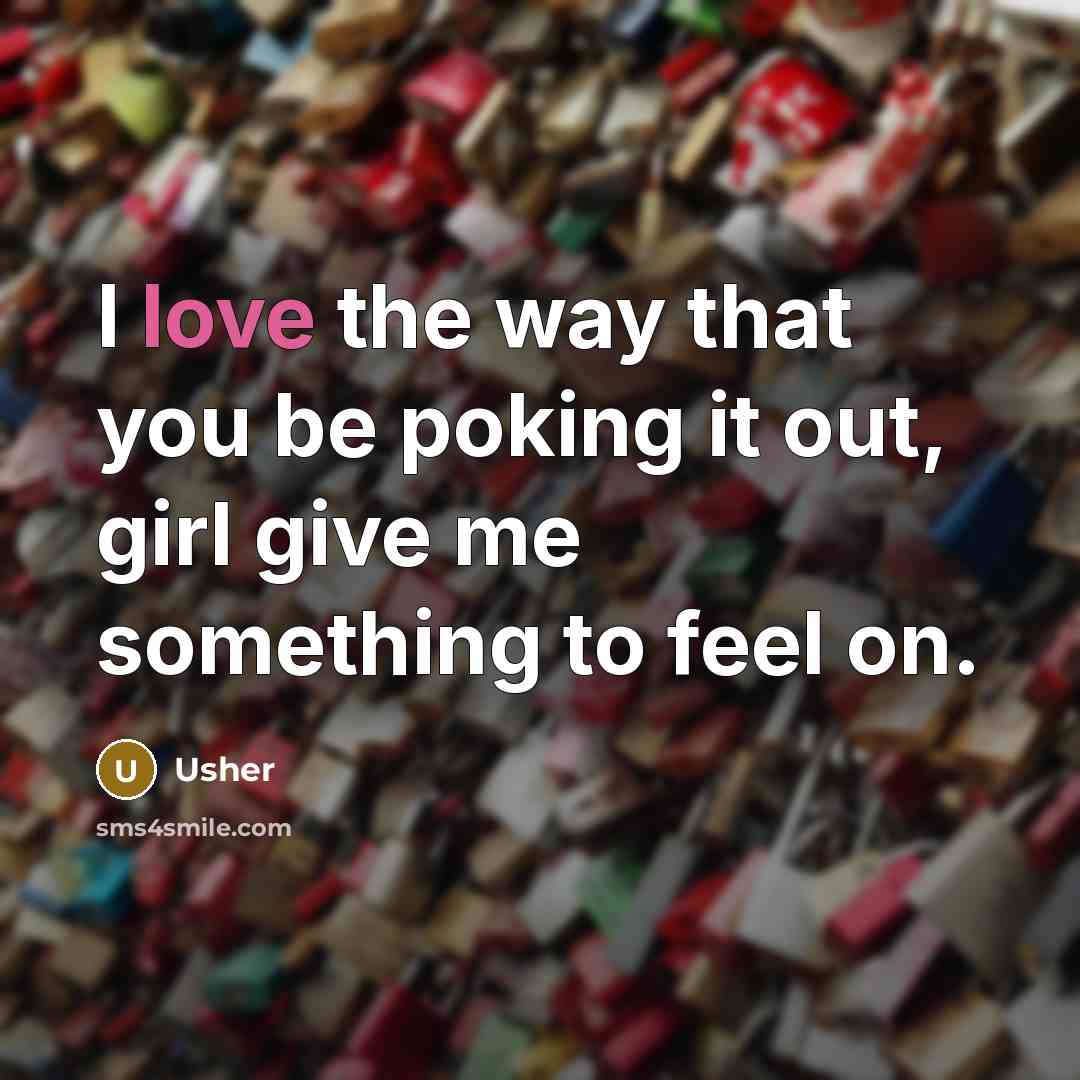 “I love the way that you be poking it out,…” quote by Usher