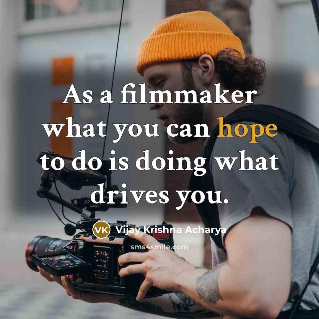 “As a filmmaker what you can hope to do is…” quote by Vijay Krishna Acharya