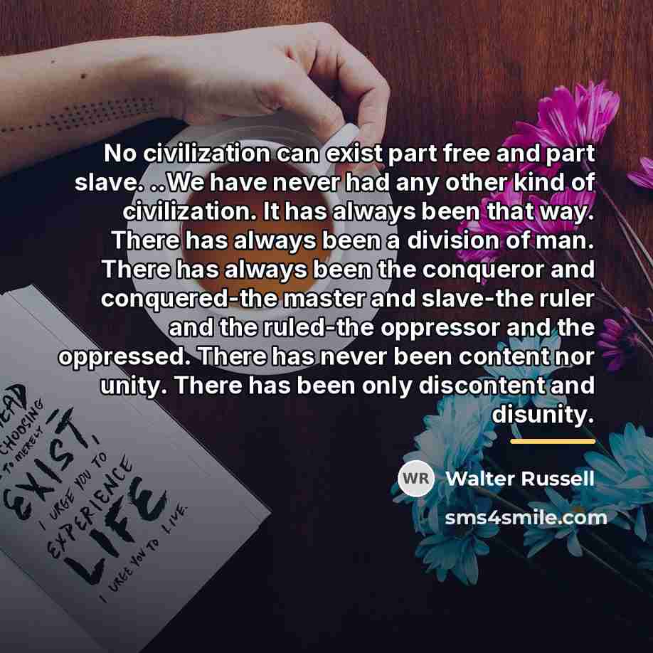 “No civilization can exist part free and part slave. ..We…” quote by Walter Russell