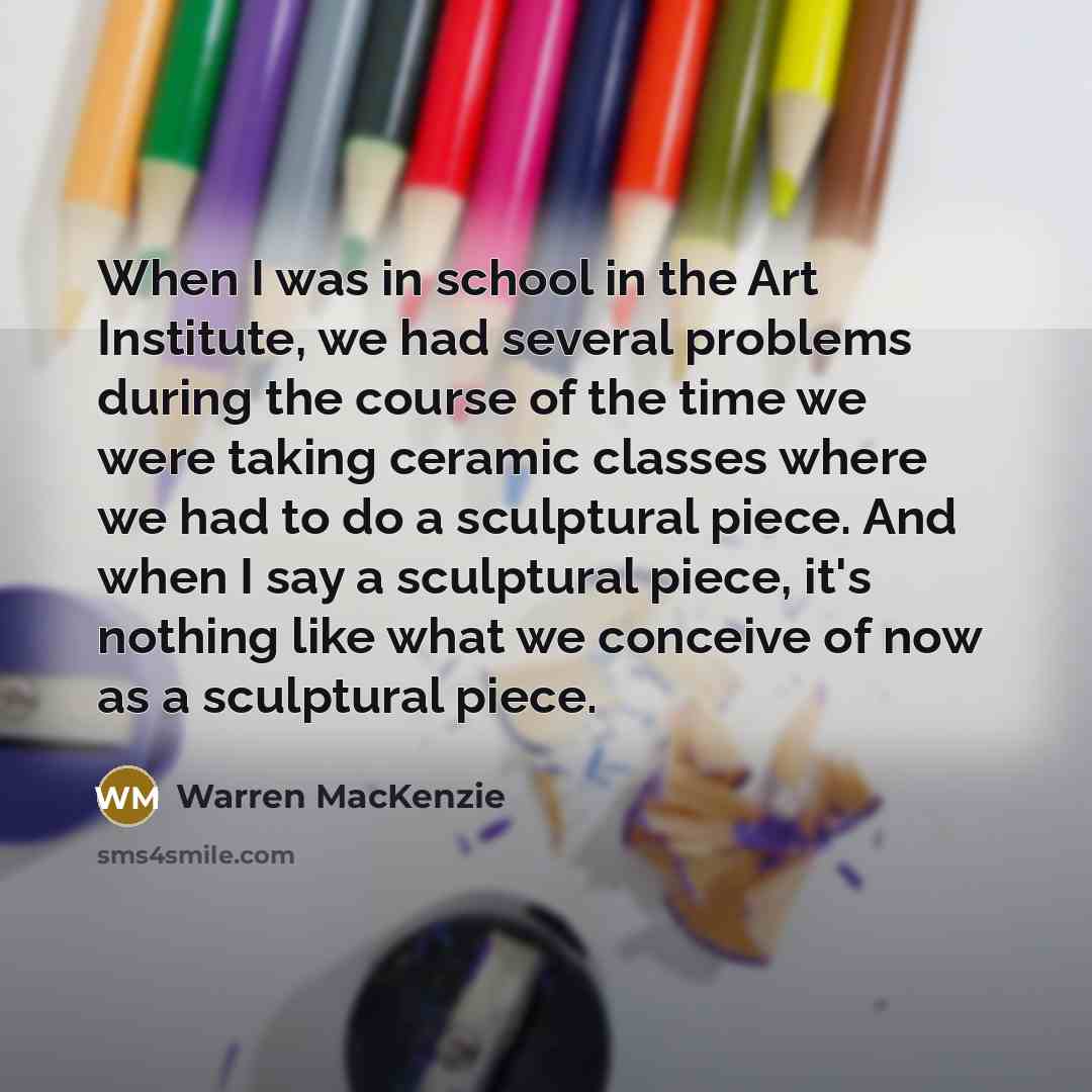 “When I was in school in the Art Institute, we…” quote by Warren MacKenzie