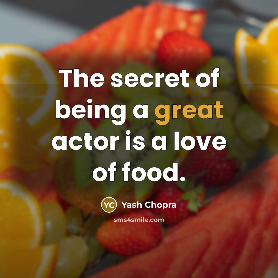 “The secret of being a great actor is a love…” quote by Yash Chopra