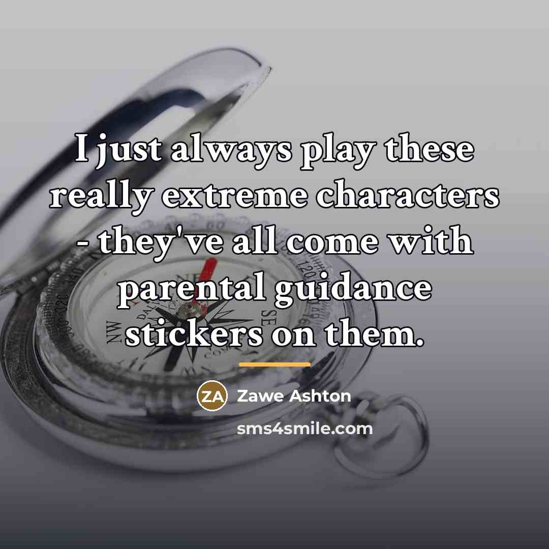 “I just always play these really extreme characters - they've…” quote by Zawe Ashton
