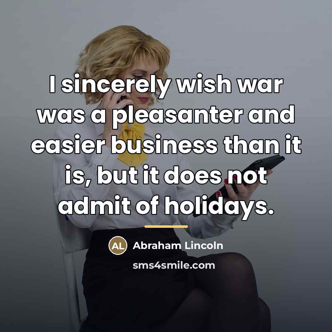 “I sincerely wish war was a pleasanter and easier business…” quote by Abraham Lincoln