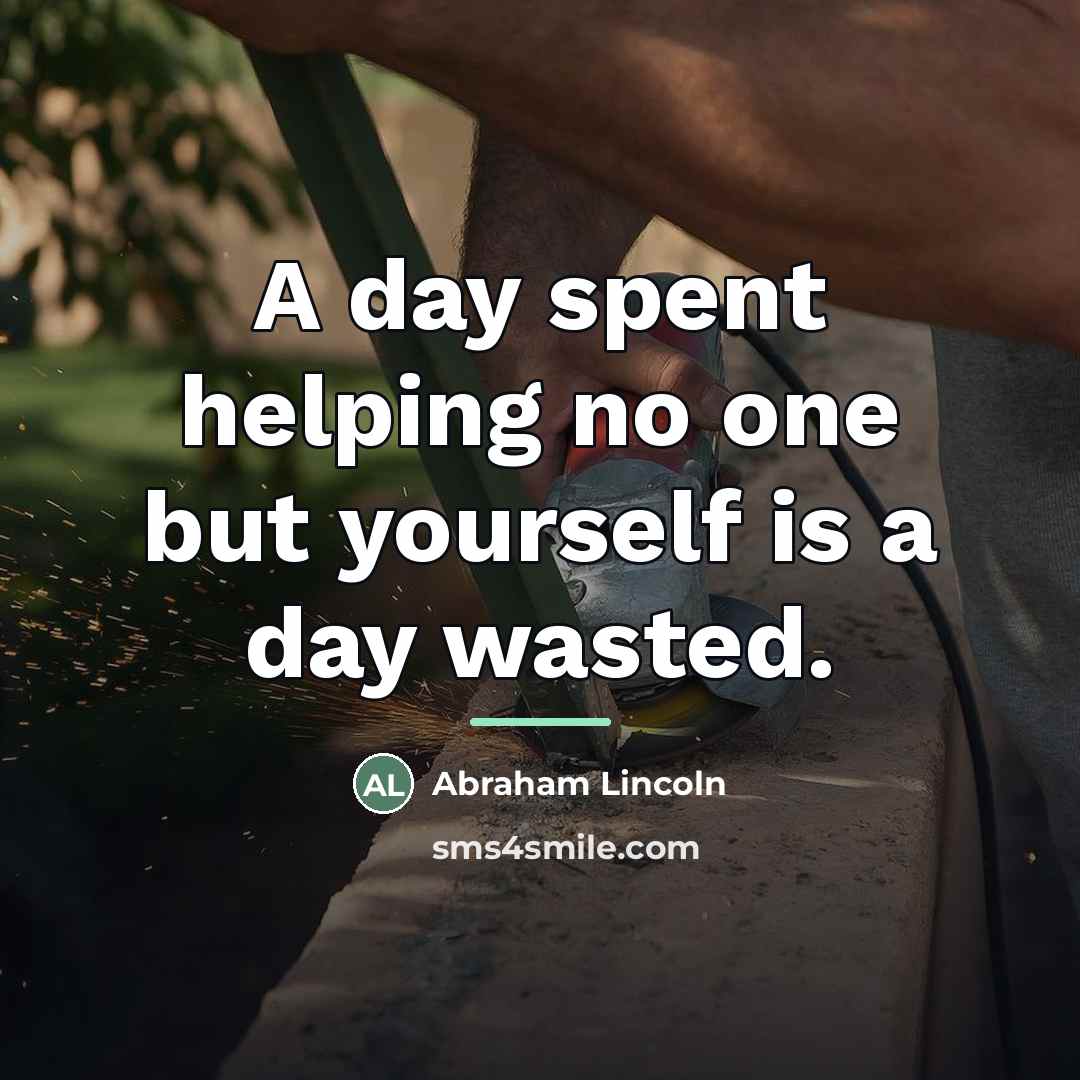 “A day spent helping no one but yourself is a…” quote by Abraham Lincoln