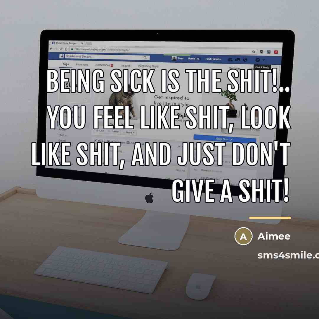 “Being sick is the shit!.. You feel like shit, look…” quote by Aimee