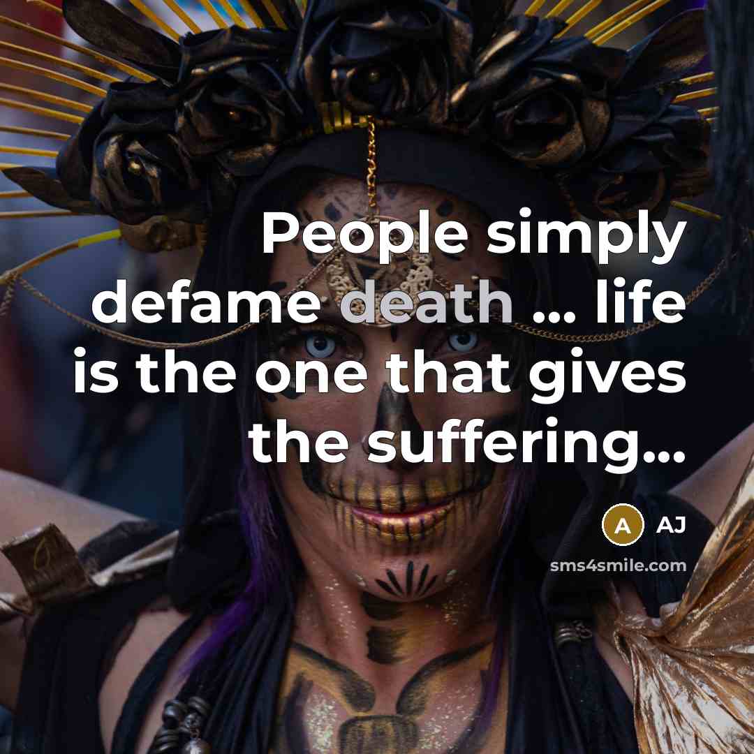 “People simply defame death ... life is the one that…” quote by AJ