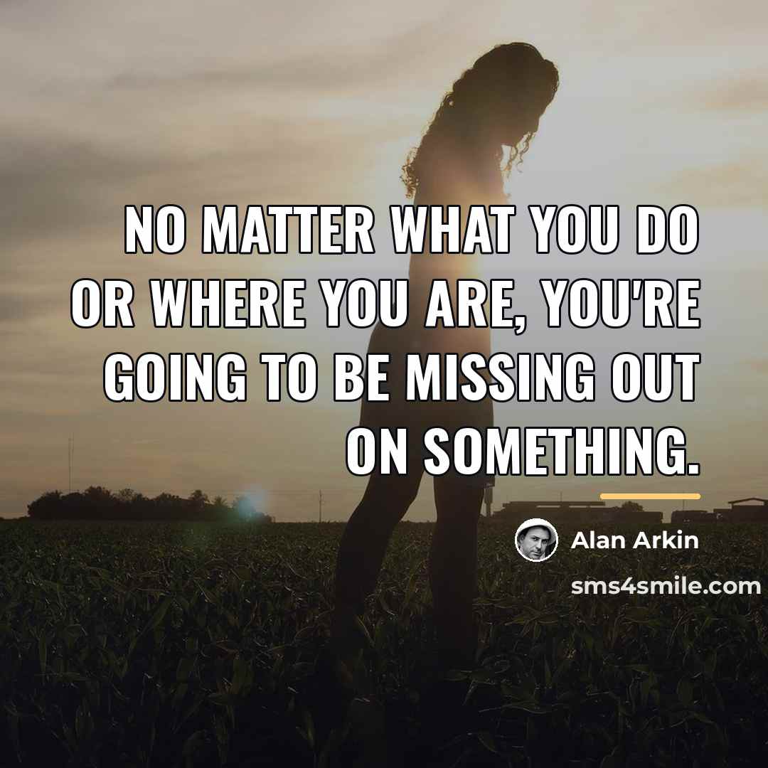 “No matter what you do or where you are, you're…” quote by Alan Arkin
