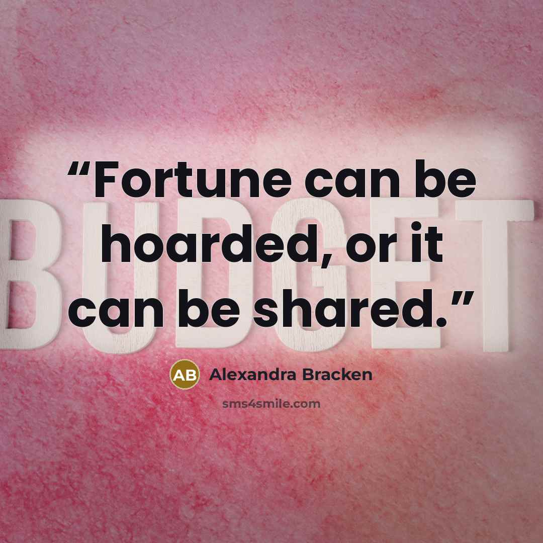 “Fortune can be hoarded, or it can be shared.” quote by Alexandra Bracken