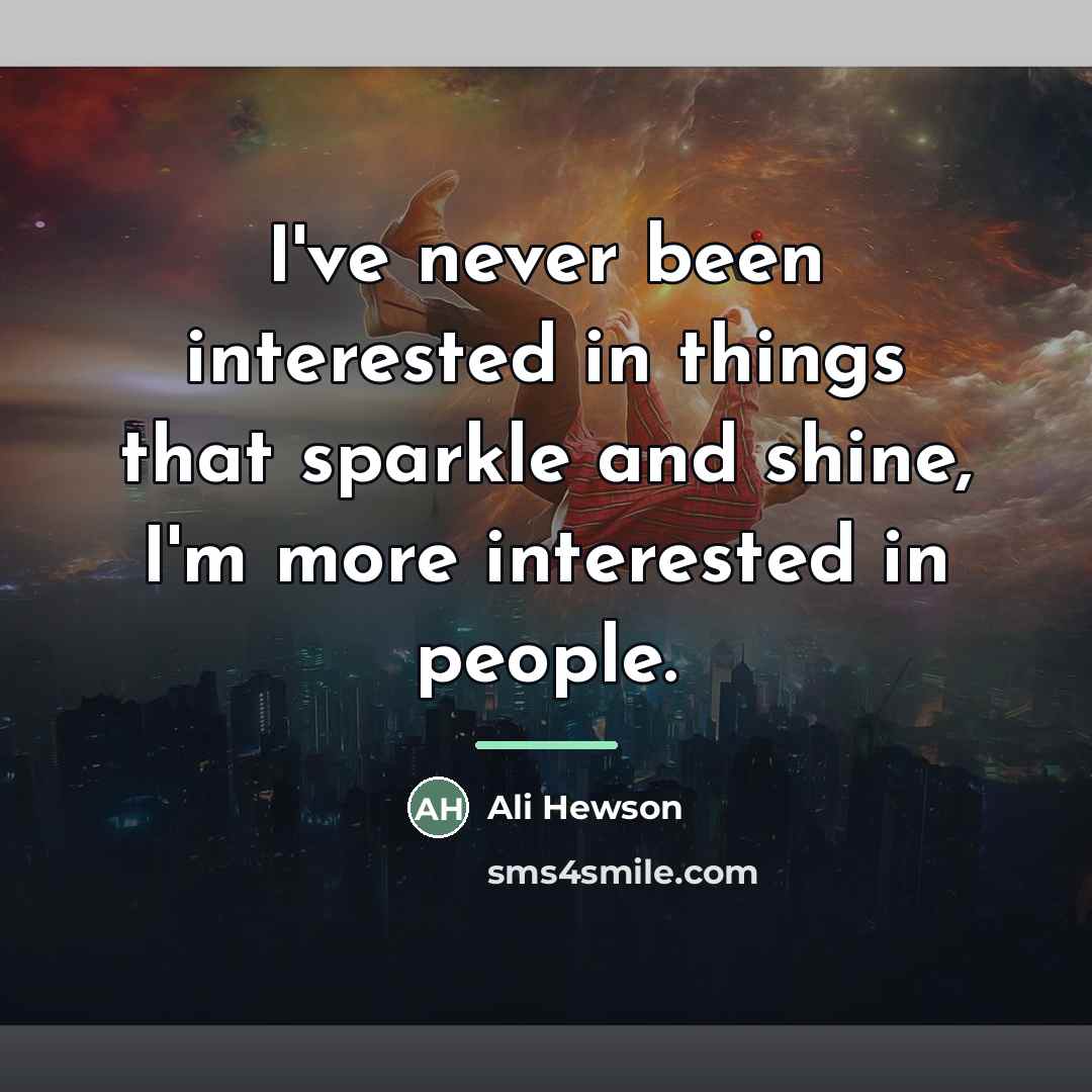 “I've never been interested in things that sparkle and shine,…” quote by Ali Hewson