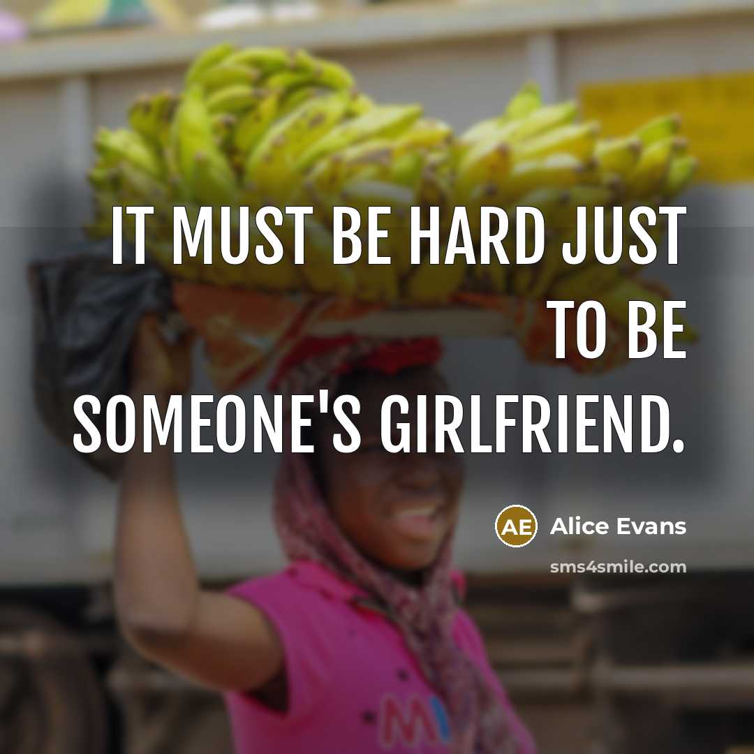 “It must be hard just to be someone's girlfriend.…” quote by Alice Evans
