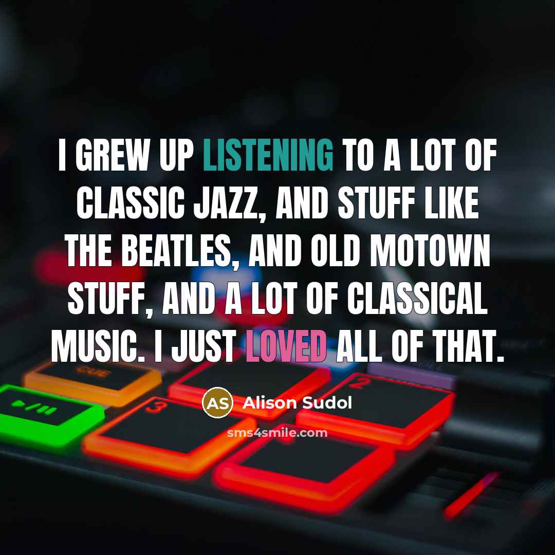 “I grew up listening to a lot of classic jazz,…” quote by Alison Sudol