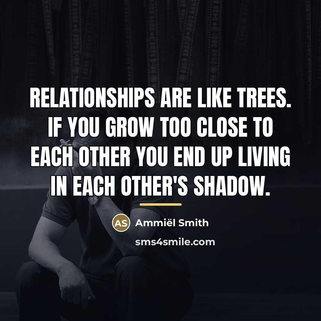 “Relationships are like trees. If you grow too close to…” quote by Ammiël Smith