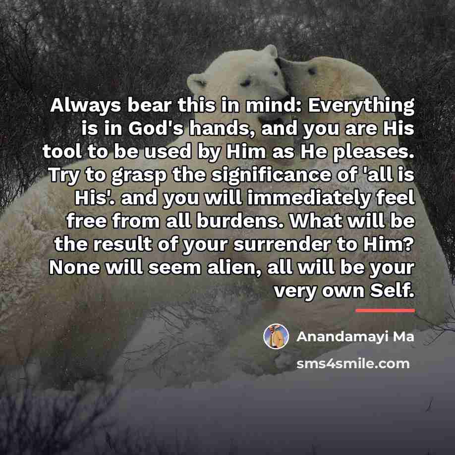“Always bear this in mind: Everything is in God's hands,…” quote by Anandamayi Ma