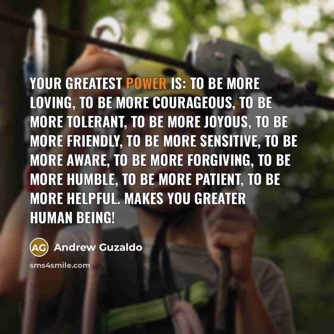 “Your greatest power is: To be more loving, To be…” quote by Andrew Guzaldo