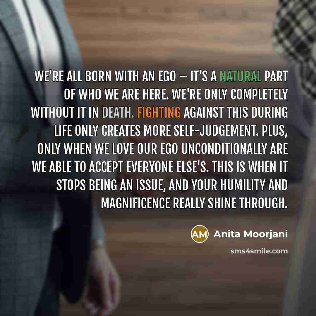 “We're all born with an ego – it's a natural…” quote by Anita Moorjani