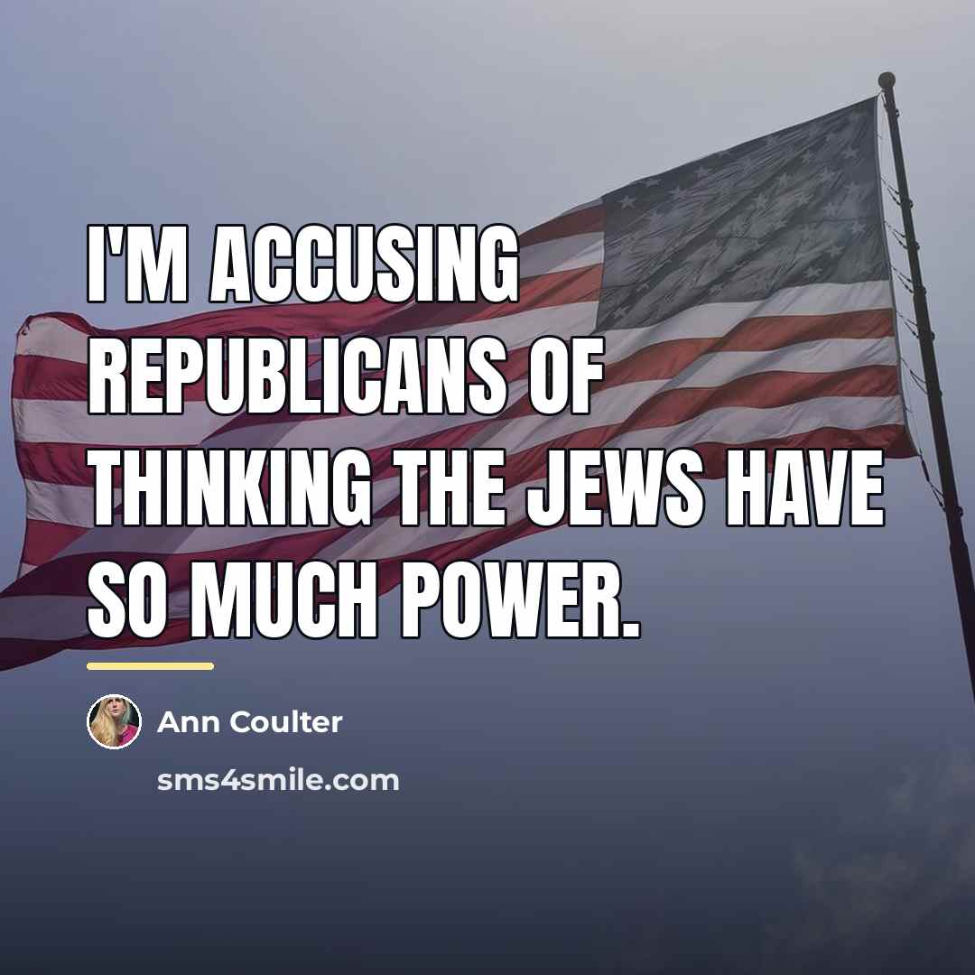 “I'm accusing Republicans of thinking the Jews have so much…” quote by Ann Coulter