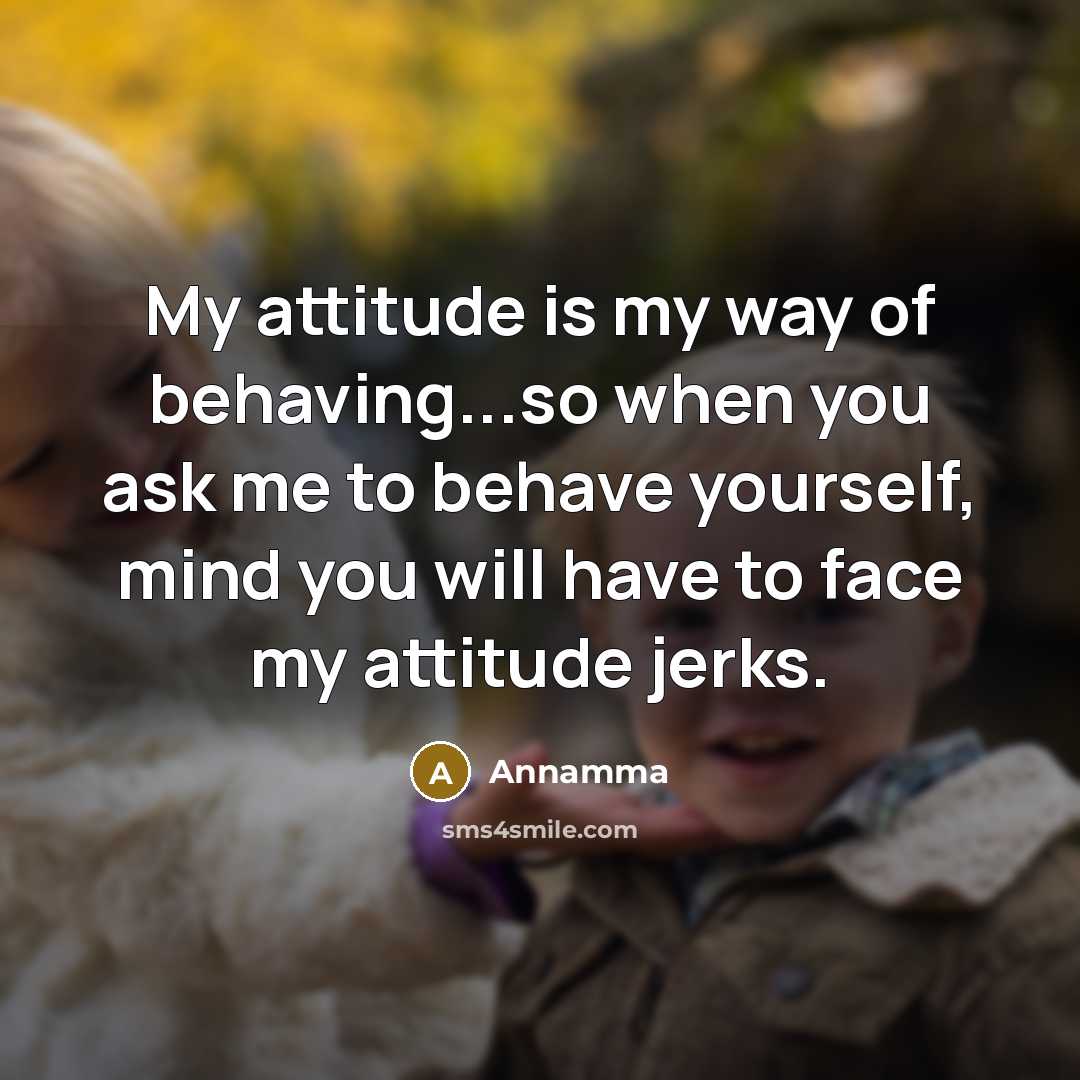 “My attitude is my way of behaving...so when you ask…” quote by Annamma