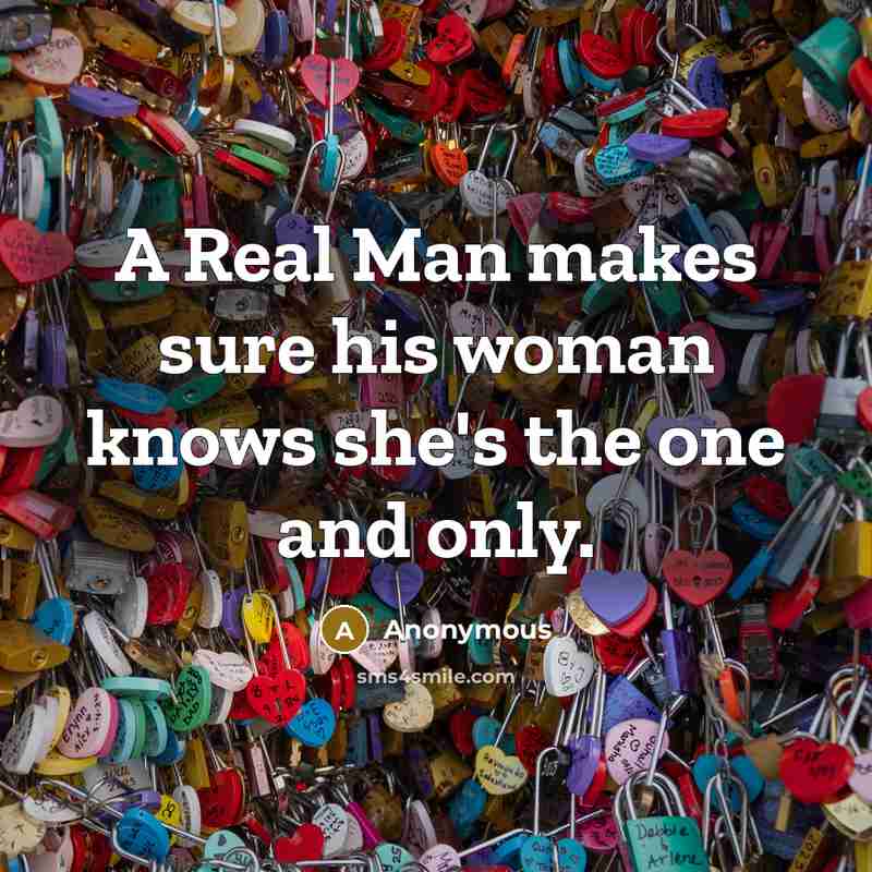 “A Real Man makes sure his woman knows she's the…” quote by Anonymous