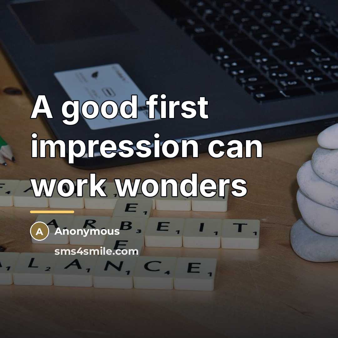 “A good first impression can work wonders…” quote by Anonymous