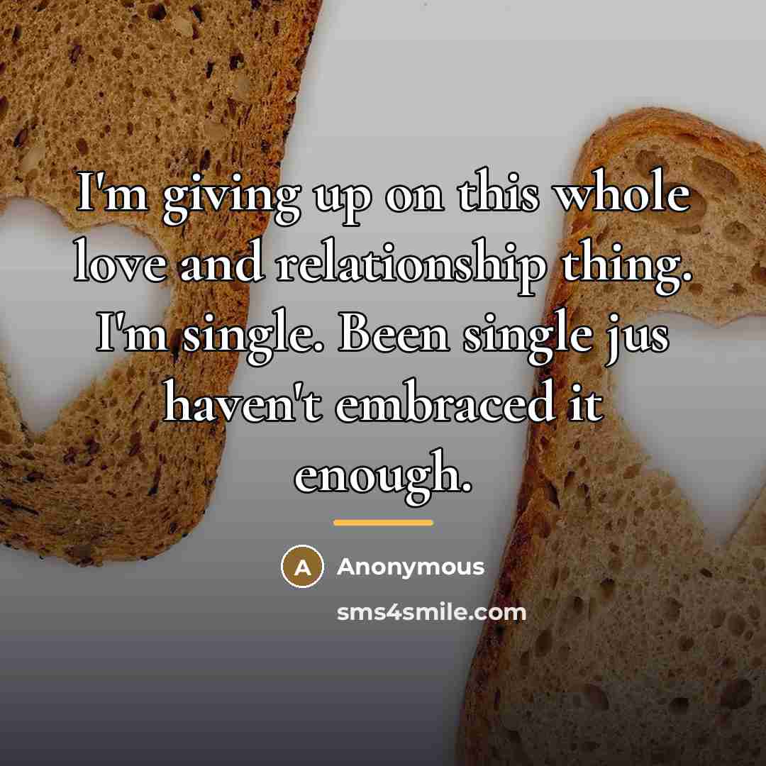 “I'm giving up on this whole love and relationship thing.…” quote by Anonymous