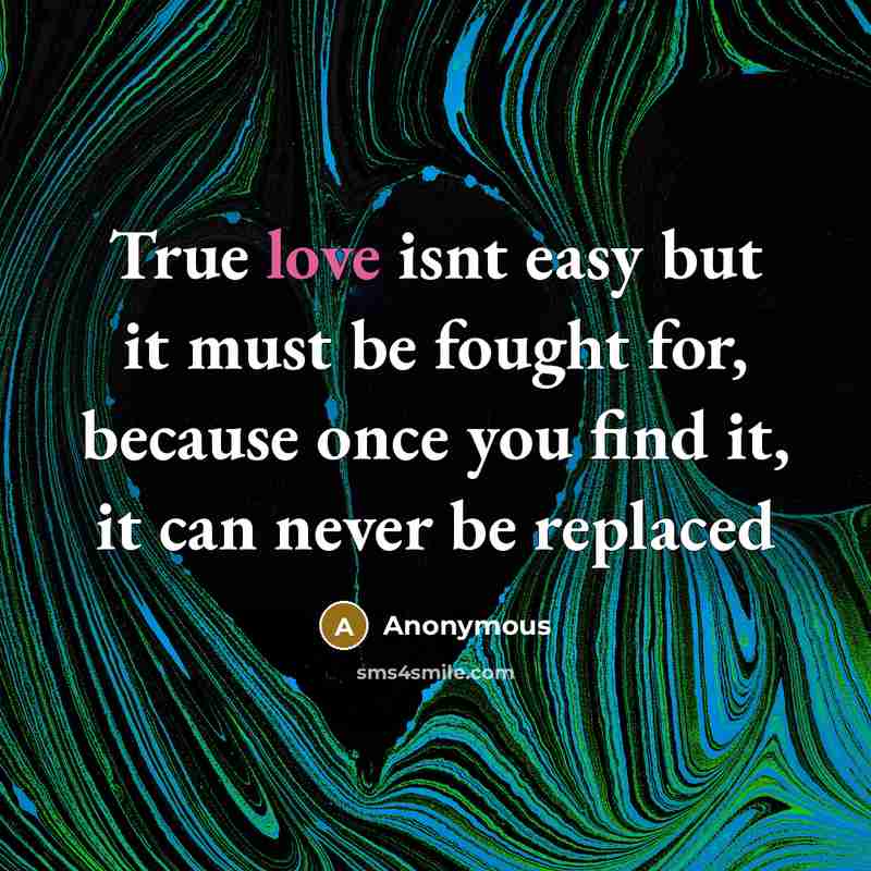 “True love isnt easy but it must be fought for,…” quote by Anonymous