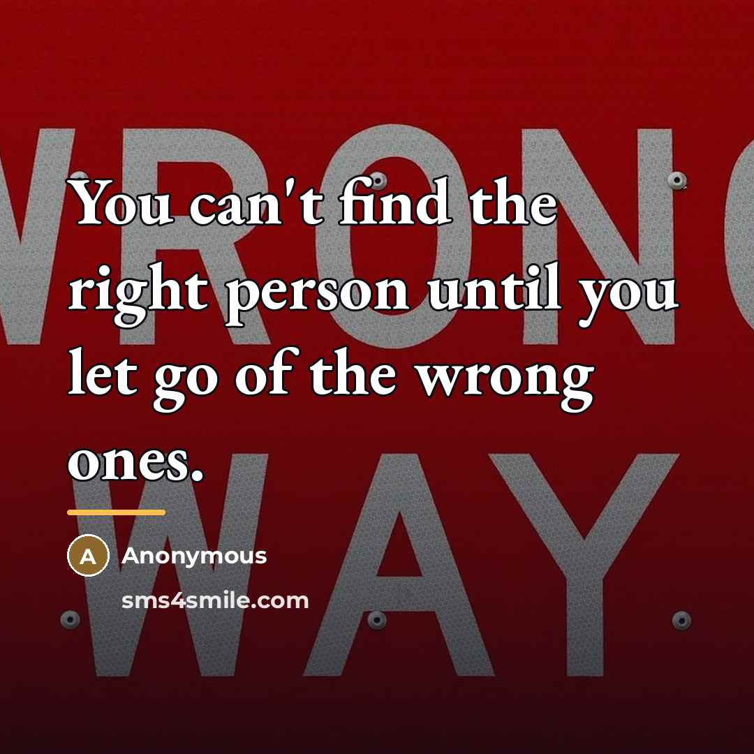 “You can't find the right person until you let go…” quote by Anonymous