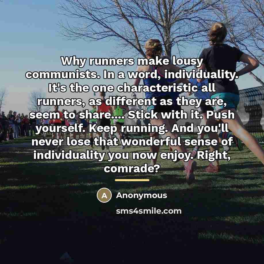 “Why runners make lousy communists. In a word, individuality. It's…” quote by Anonymous