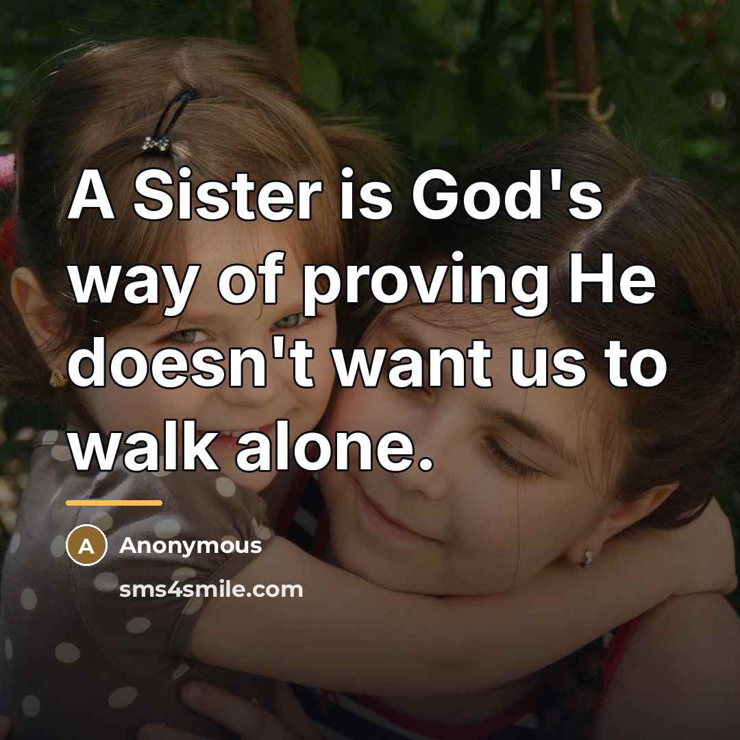 “A Sister is God's way of proving He doesn't want…” quote by Anonymous