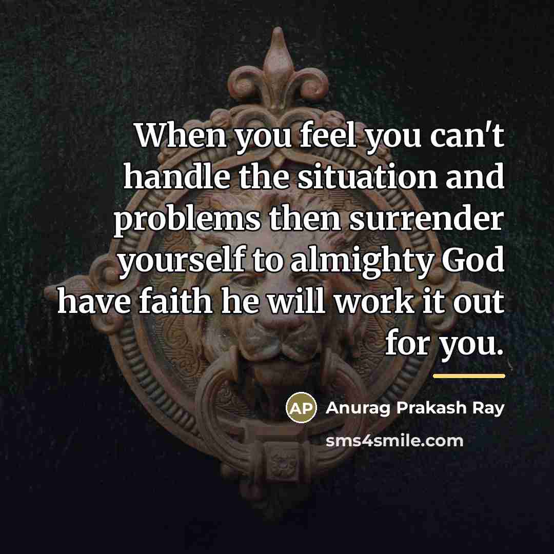 “When you feel you can't handle the situation and problems…” quote by Anurag Prakash Ray