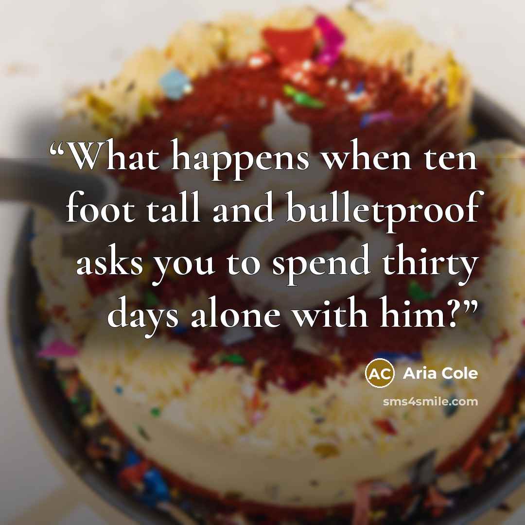 “What happens when ten foot tall and bulletproof asks you to spend thirty days alone with him?” quote by Aria Cole