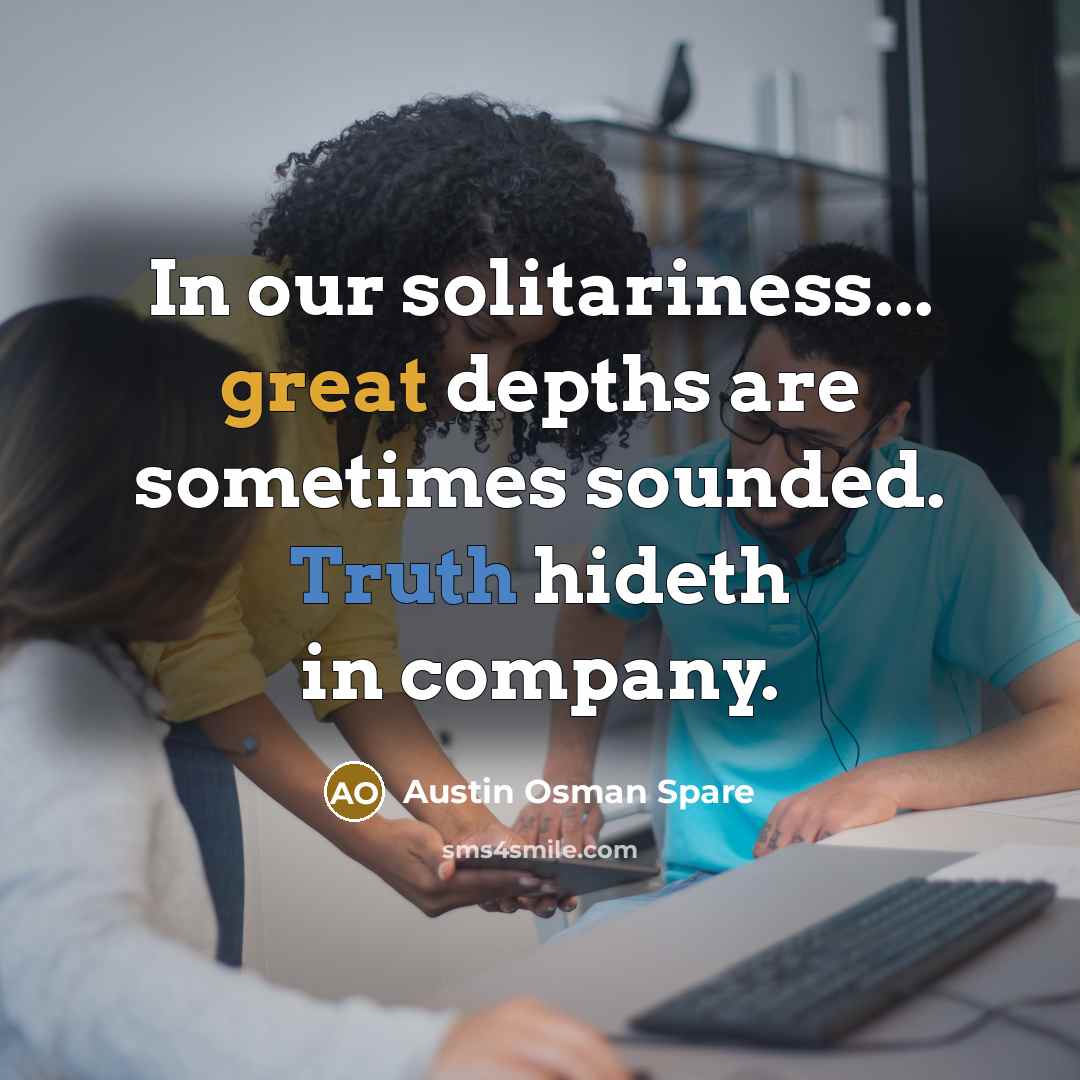 “In our solitariness... great depths are sometimes sounded. Truth hideth…” quote by Austin Osman Spare
