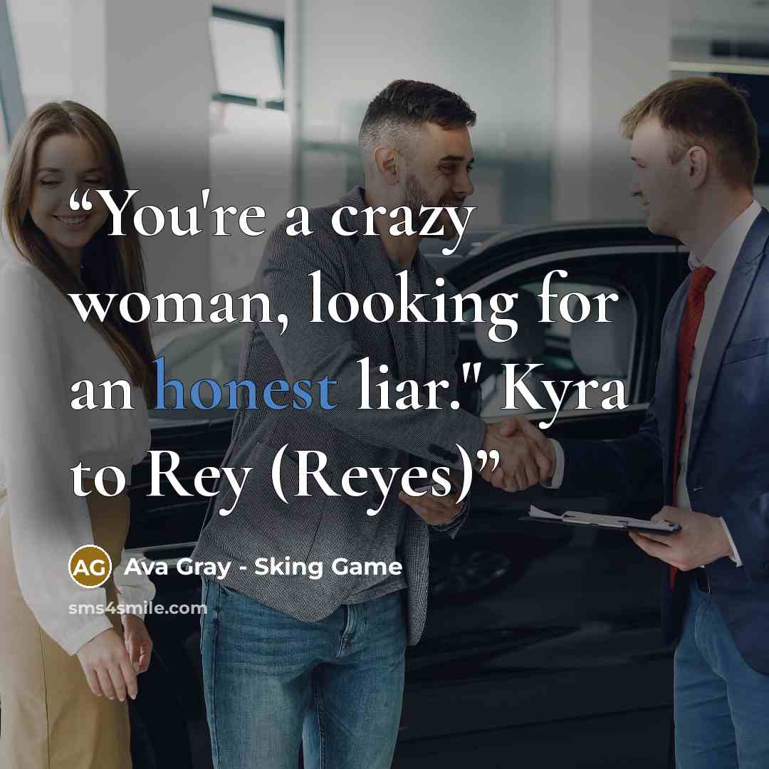 “You're a crazy woman, looking for an honest liar." Kyra to Rey (Reyes)” quote by Ava Gray - Sking Game
