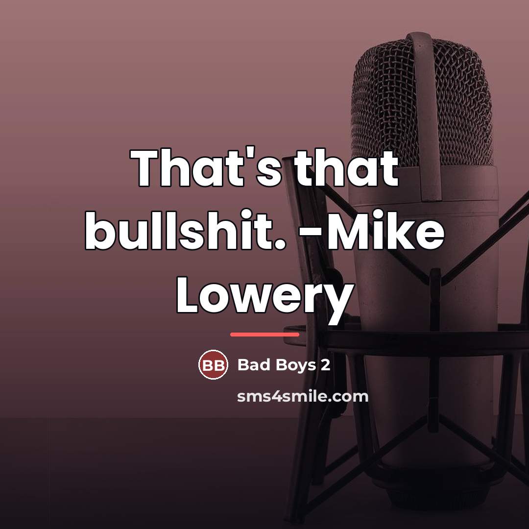 “That's that bullshit. -Mike Lowery…” quote by Bad Boys 2