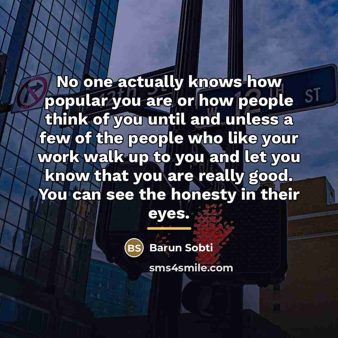 “No one actually knows how popular you are or how…” quote by Barun Sobti
