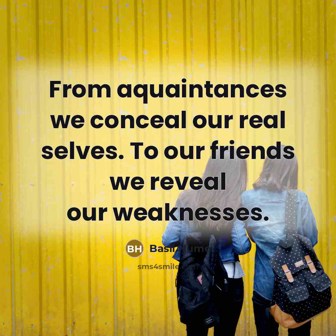 “From aquaintances we conceal our real selves. To our friends…” quote by Basil Hume