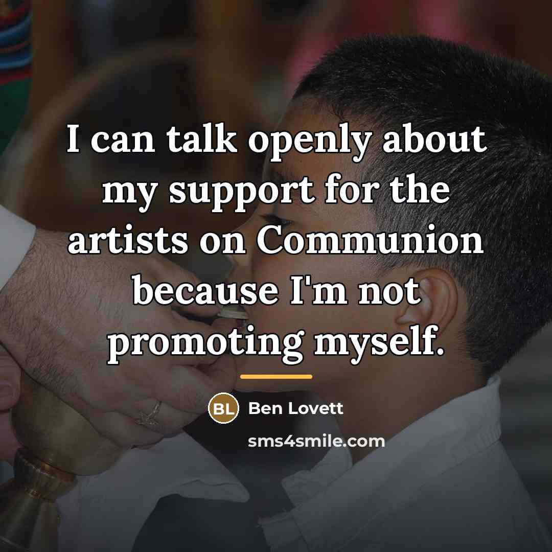 “I can talk openly about my support for the artists…” quote by Ben Lovett