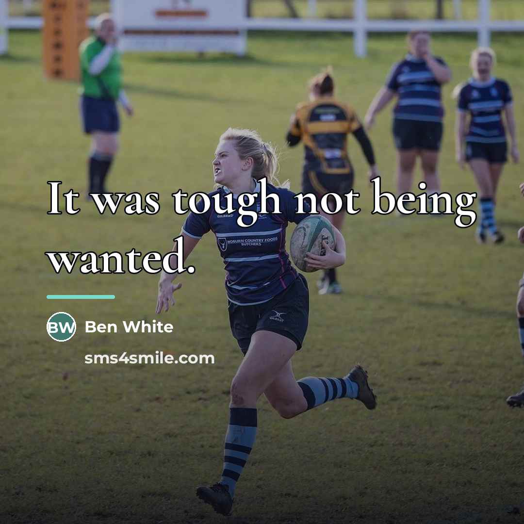 “It was tough not being wanted.…” quote by Ben White