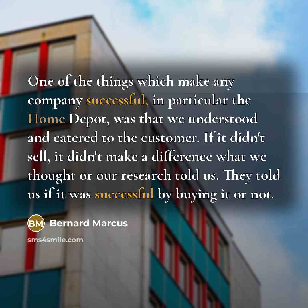 “One of the things which make any company successful, in…” quote by Bernard Marcus